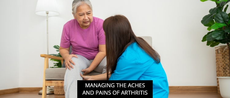 Managing The Aches And Pains Of Arthritis