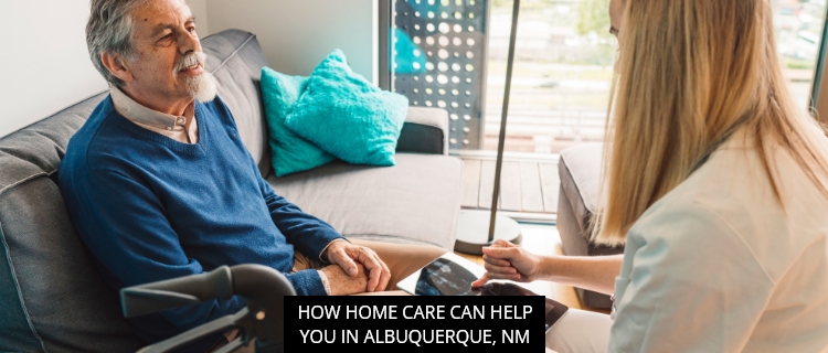 How Home Care Can Help You In Albuquerque, NM