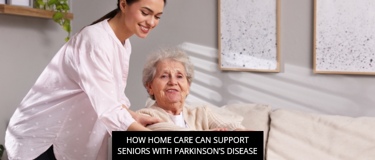 How Home Care Can Support Seniors With Parkinson’s Disease
