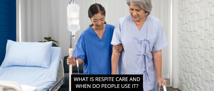 What Is Respite Care And When Do People Use it?