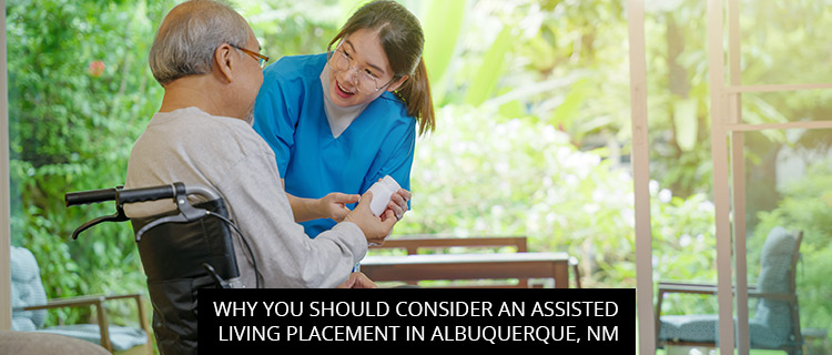 Why You Should Consider An Assisted Living Placement In Albuquerque, NM