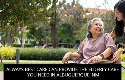 Always Best Care Can Provide The Elderly Care You Need In Albuquerque, NM