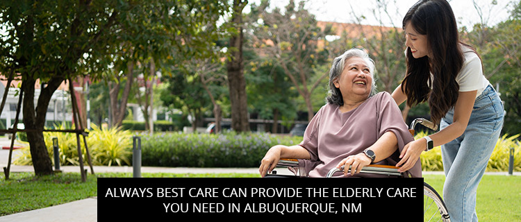 Always Best Care Can Provide The Elderly Care You Need In Albuquerque, NM