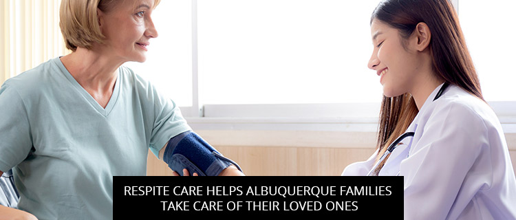 Respite Care Helps Albuquerque Families Take Care Of Their Loved Ones
