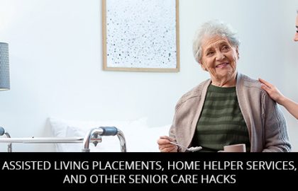 Assisted Living Placements, Home Helper Services, And Other Senior Care Hacks