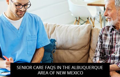 Senior Care FAQs In The Albuquerque Area Of New Mexico