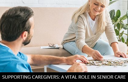 Supporting Caregivers: A Vital Role In Senior Care