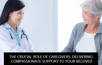 The Crucial Role Of Caregivers: Delivering Compassionate Support To Your Beloved