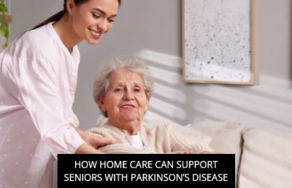 How Home Care Can Support Seniors With Parkinson’s Disease