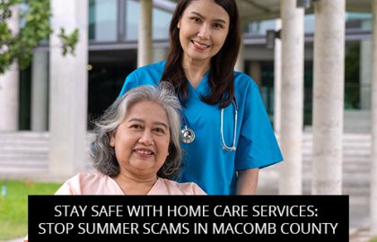 Stay Safe With Home Care Services: Stop Summer Scams In Macomb County