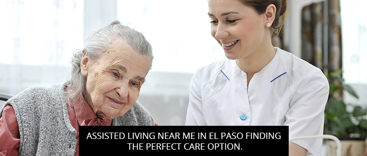 Assisted Living Near Me In El Paso: Finding The Perfect Care Option
