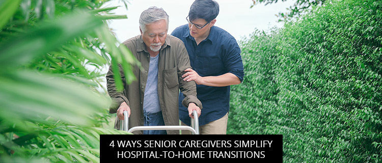 4 Ways Senior Caregivers Simplify Hospital-to-Home Transitions