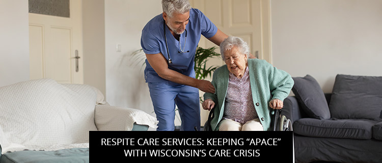 Respite Care Services: Keeping “Apace” With Wisconsin’s Care Crisis