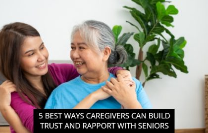 5 Best Ways Caregivers Can Build Trust And Rapport With Seniors