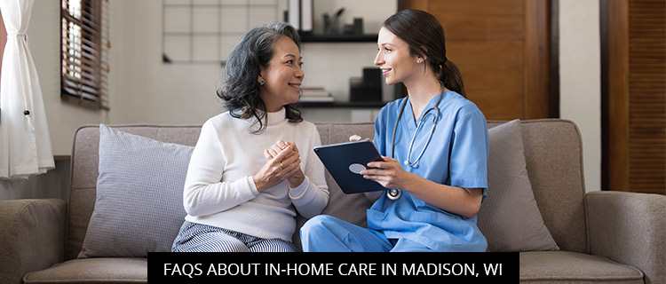 FAQs About In-Home Care In Madison, WI