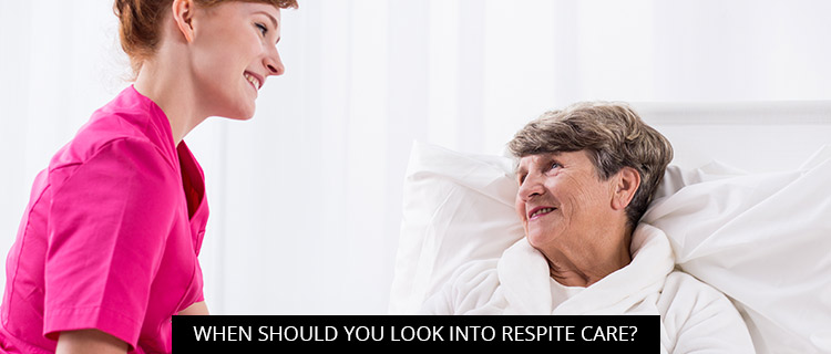 When Should You Look Into Respite Care?