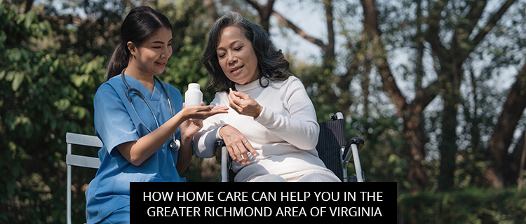How Home Care Can Help You In The Greater Richmond Area Of Virginia