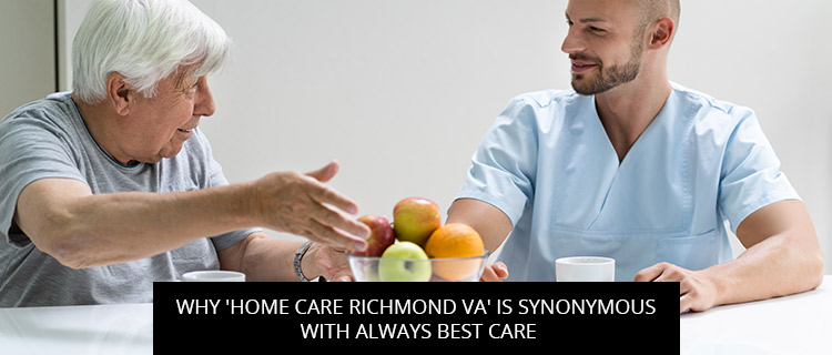 Why ‘Home Care Richmond VA’ Is Synonymous With Always Best Care