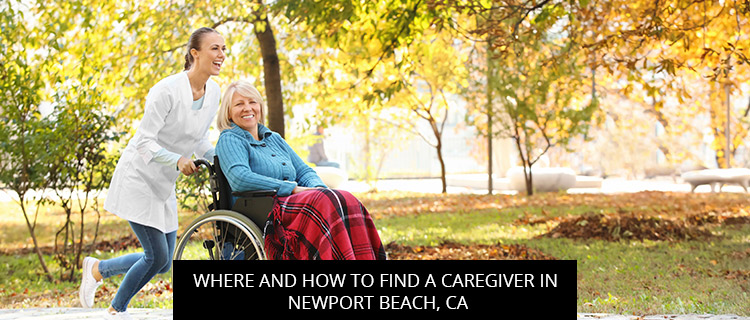 Where And How To Find A Caregiver In Newport Beach, CA