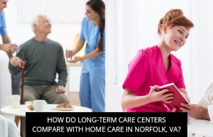 How Do Long-Term Care Centers Compare With Home Care In Norfolk, VA?