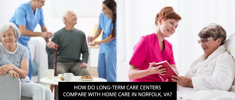 How Do Long-Term Care Centers Compare With Home Care In Norfolk, VA?