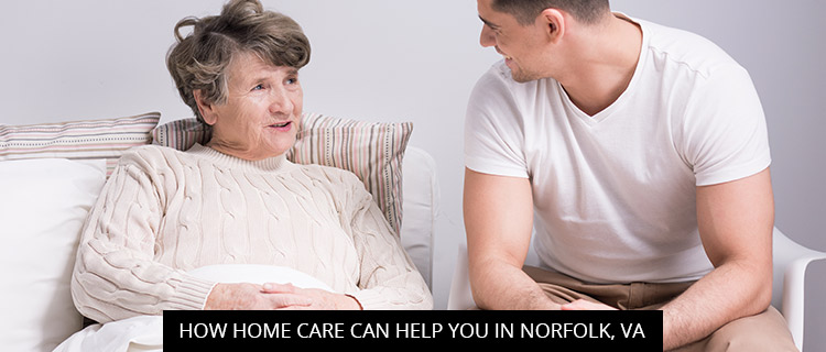 How Home Care Can Help You In Norfolk, VA