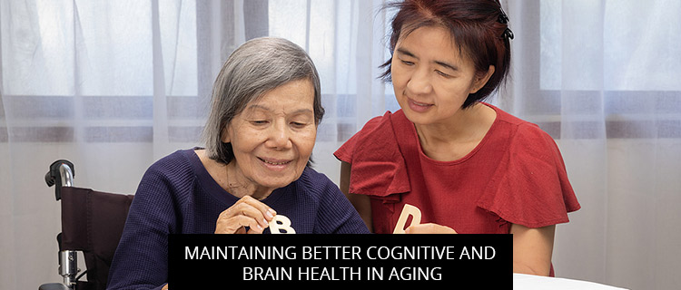 Maintaining Better Cognitive And Brain Health In Aging