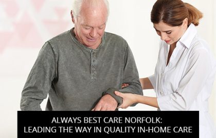 Always Best Care Norfolk: Leading The Way In Quality In-Home Care