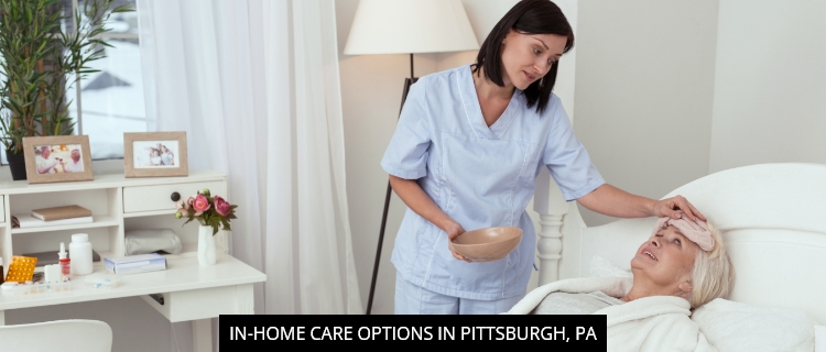 In-Home Care Options In Pittsburgh, PA