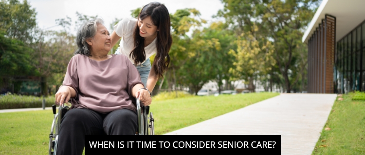 When Is It Time To Consider Senior Care?
