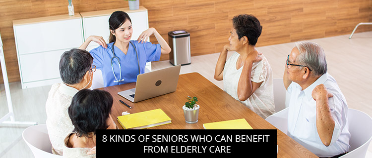  8 Kinds Of Seniors Who Can Benefit From Elderly Care
