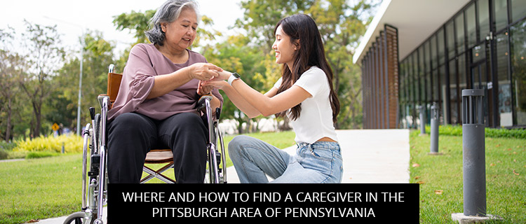 Where And How To Find A Caregiver In The Pittsburgh Area Of Pennsylvania