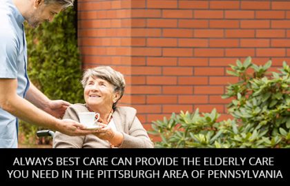 Always Best Care Can Provide The Elderly Care You Need In The Pittsburgh Area Of Pennsylvania