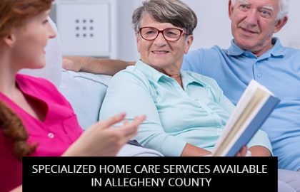 Specialized Home Care Services Available In Allegheny County