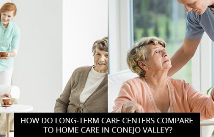 How Do Long-Term Care Centers Compare To Home Care In Conejo Valley?