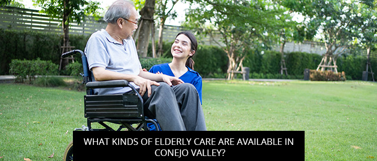 What Kinds Of Elderly Care Are Available In Conejo Valley?