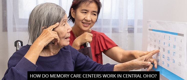 How Do Memory Care Centers Work In Central Ohio?