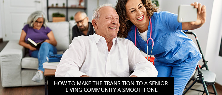 How To Make The Transition To A Senior Living Community A Smooth One